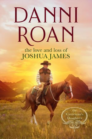 [The Cattleman's Daughters 3.50] • The Love and Loss of Joshua James